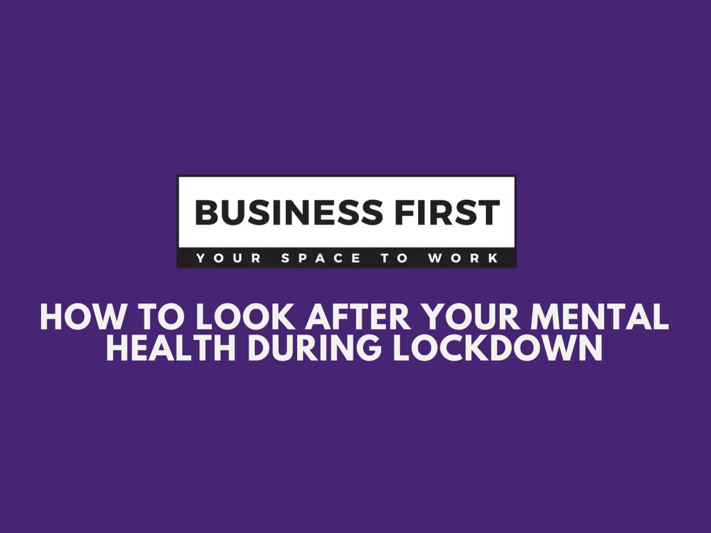 Business First How To Look After Your Mental Health During Lockdown